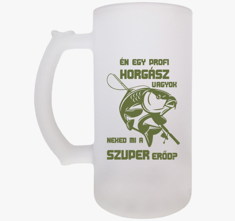 Én egy profi horgász vagyok neked mi a szupererőd? söröskorsó
