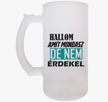 Hallom amit mondasz ...