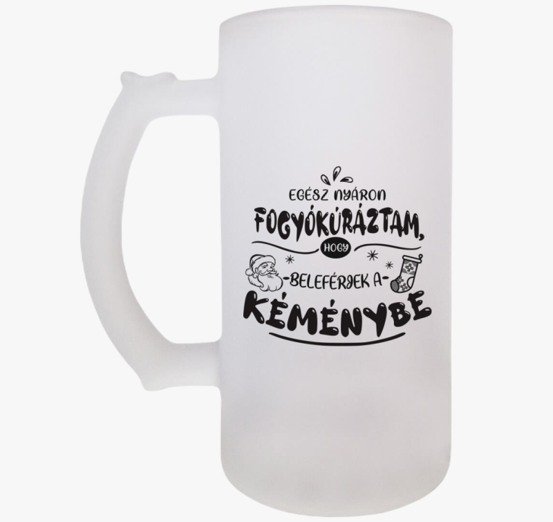 Egész nyáron fogyókúráztam, hogy beleférjek a kéménybe söröskorsó