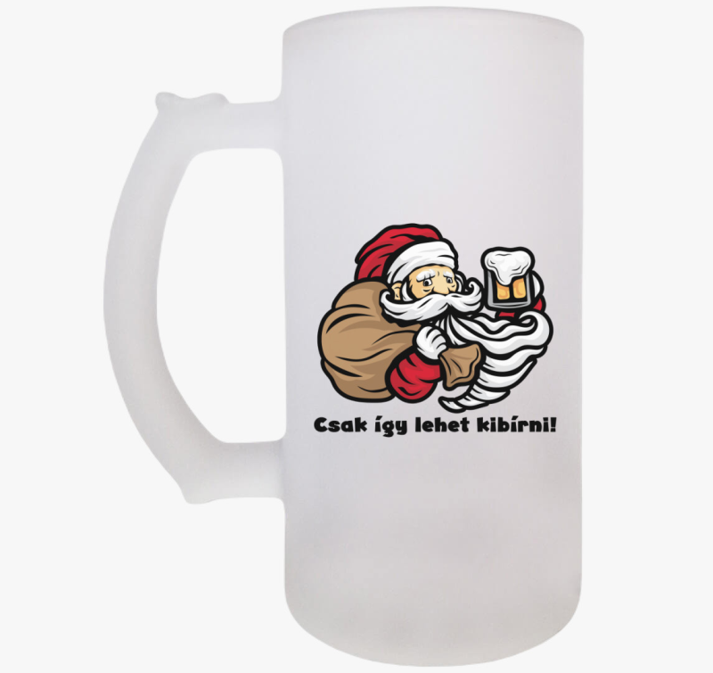 Csak így lehet kibírni mikulás sör söröskorsó