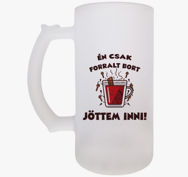 Én csak forralt bort jöttem inni söröskorsó