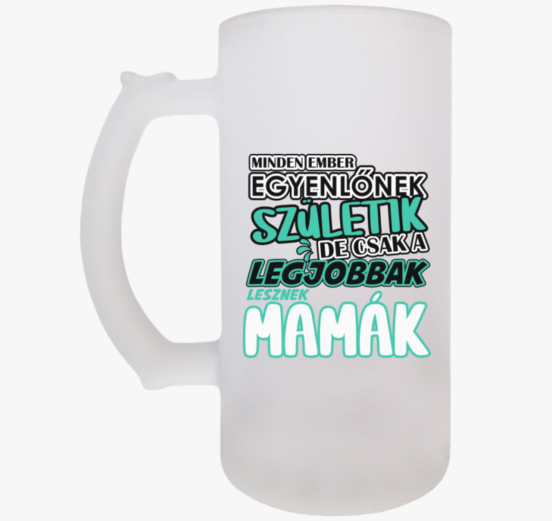 Egyenlőnek születik Mama söröskorsó