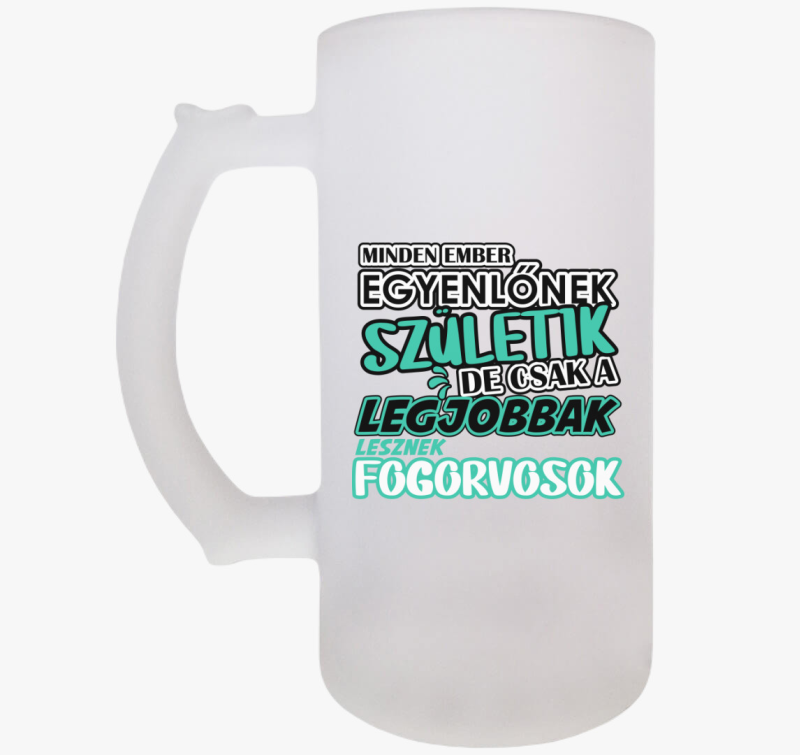 Egyenlőnek születik fogorvos söröskorsó