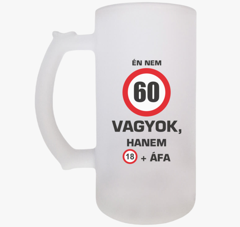 Én nem (beírható évszámmal!) vagyok, hanem 18+ áfa söröskorsó