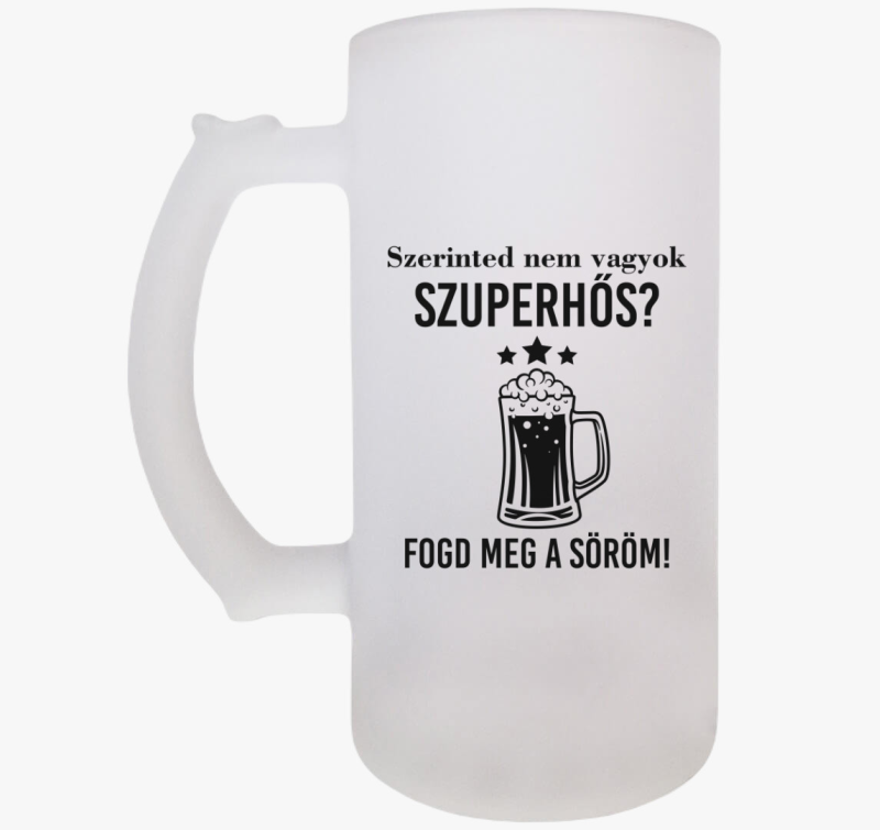 Szerinted nem vagyok szuperhős? Fogd meg a söröm söröskorsó