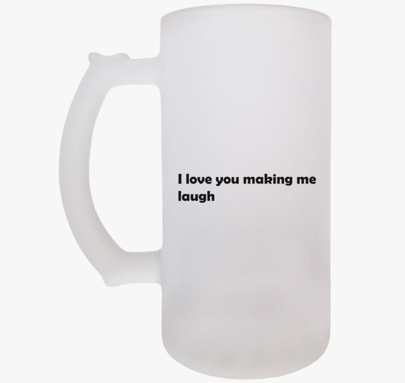 I love You making me laugh söröskorsó