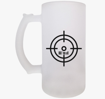 Kill em all söröskor