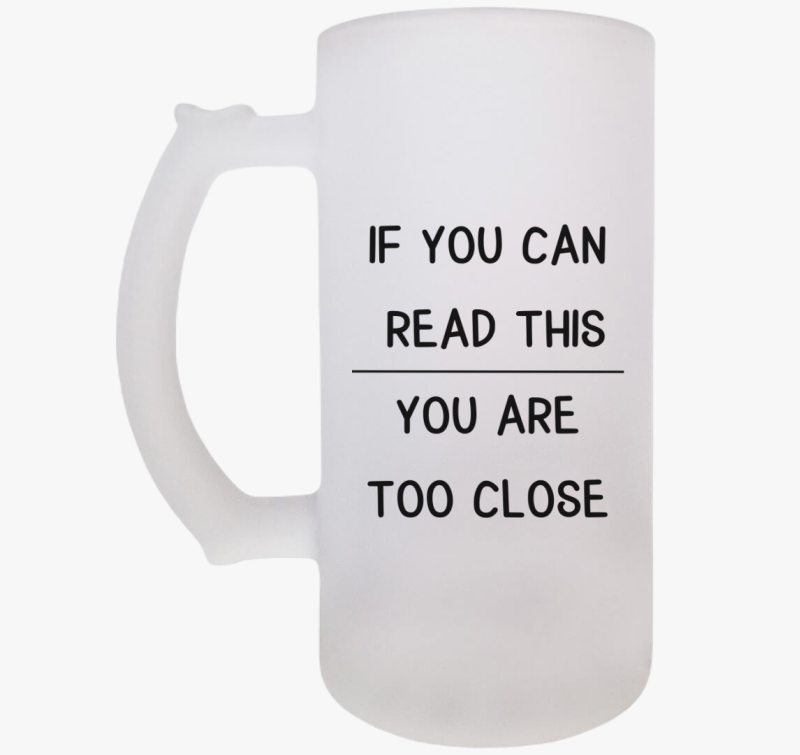 If you can read this you are too close söröskorsó