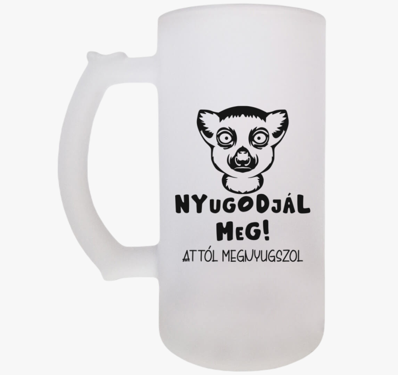 Nyugodjál meg attól megnyugszol vicces söröskorsó