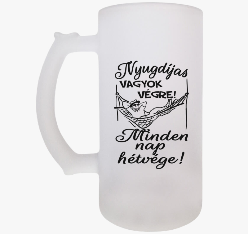 Nyugdíjas vagyok végre! Minden nap hétvége! férfi söröskorsó