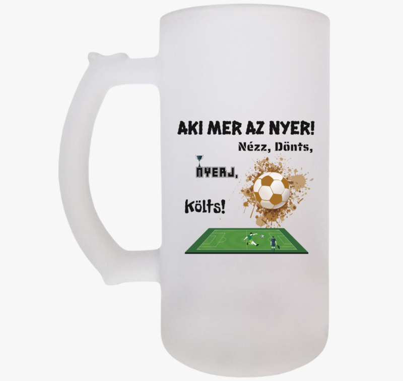 Nézz dönts nyerj költs söröskorsó