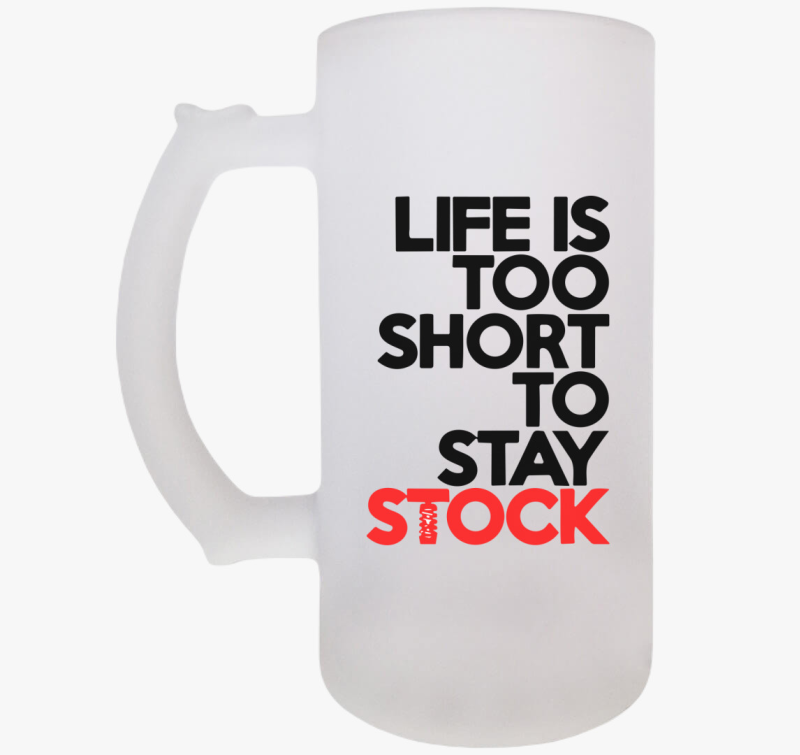Life is too short söröskorsó
