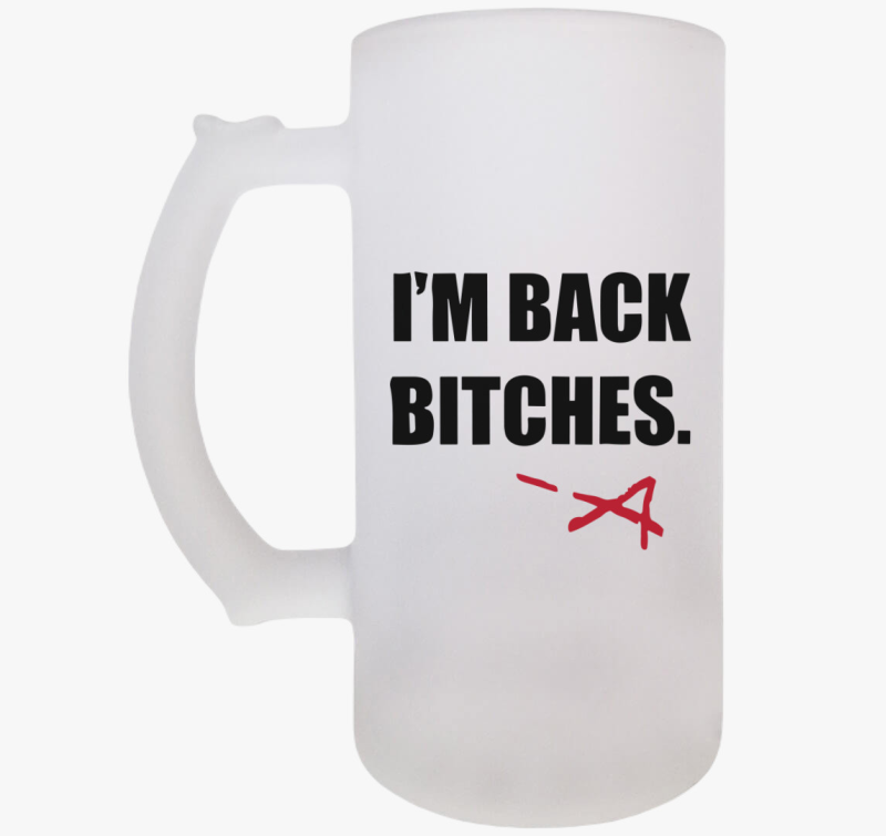 Im back bitches söröskorsó