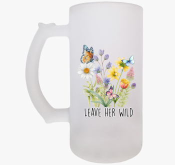 Leave her wild sörös