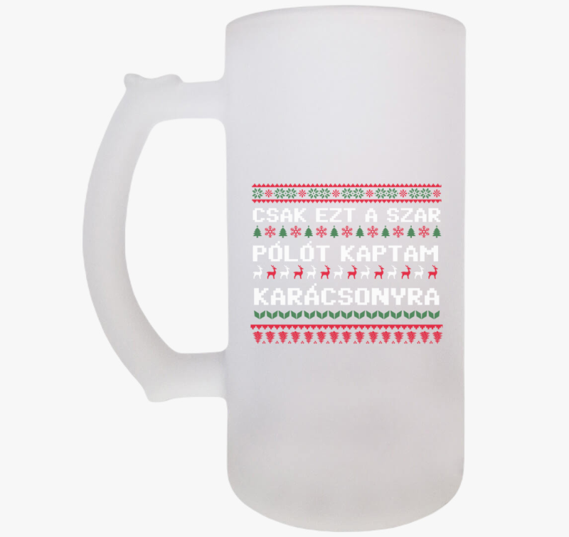 Csak ezt a szar söröskorsót kaptam karácsonyra söröskorsó
