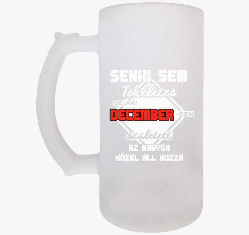 Senki sem tökéletes de aki decemberben született közel áll hozzá söröskorsó