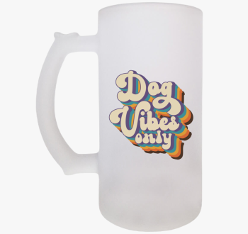 Dog Vibes only sörös