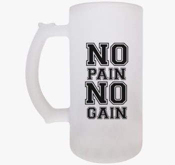 No pain no gain sörö