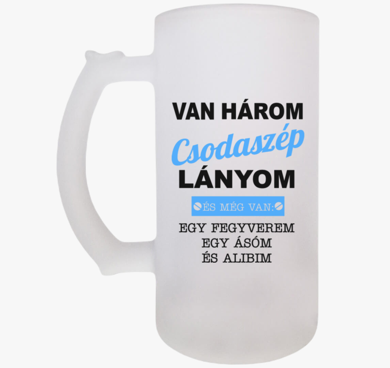 Van három csodaszép lányom és egy fegyverem, egy ásóm és egy alibim söröskorsó - egyedi számmal