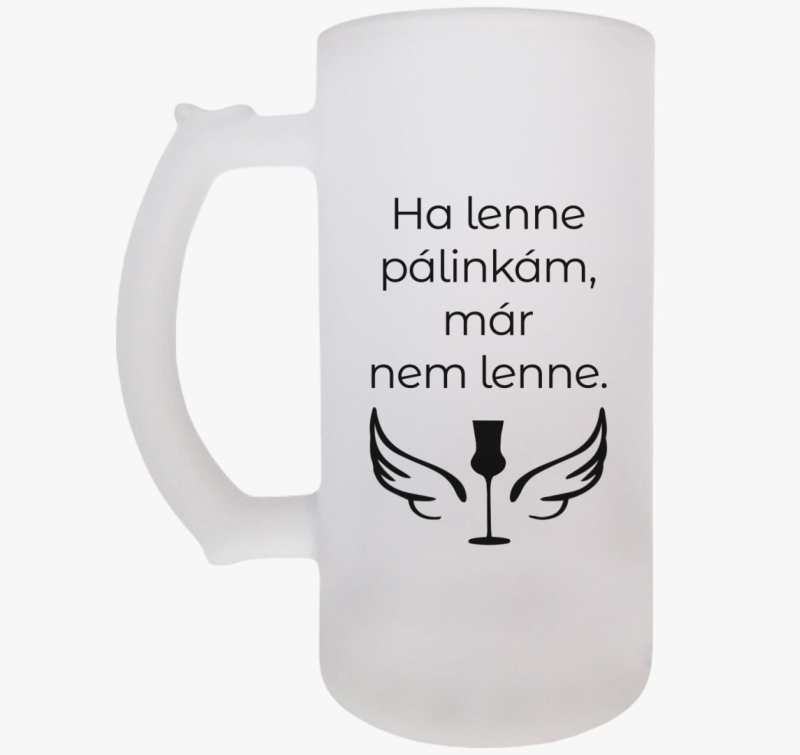 Ha lenne pálinkám söröskorsó