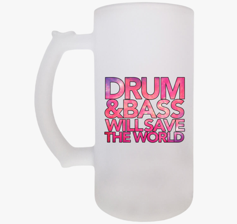 Drum and Bass will save the world söröskorsó