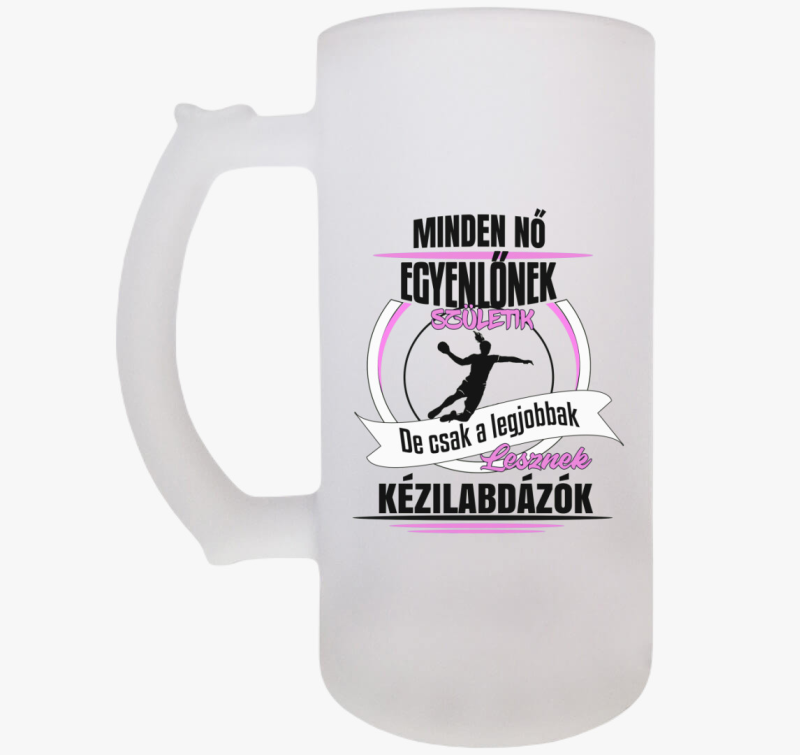 Minden nő egyenlőnek születik, de csak a legjobbak lesznek kézilabdázók söröskorsó