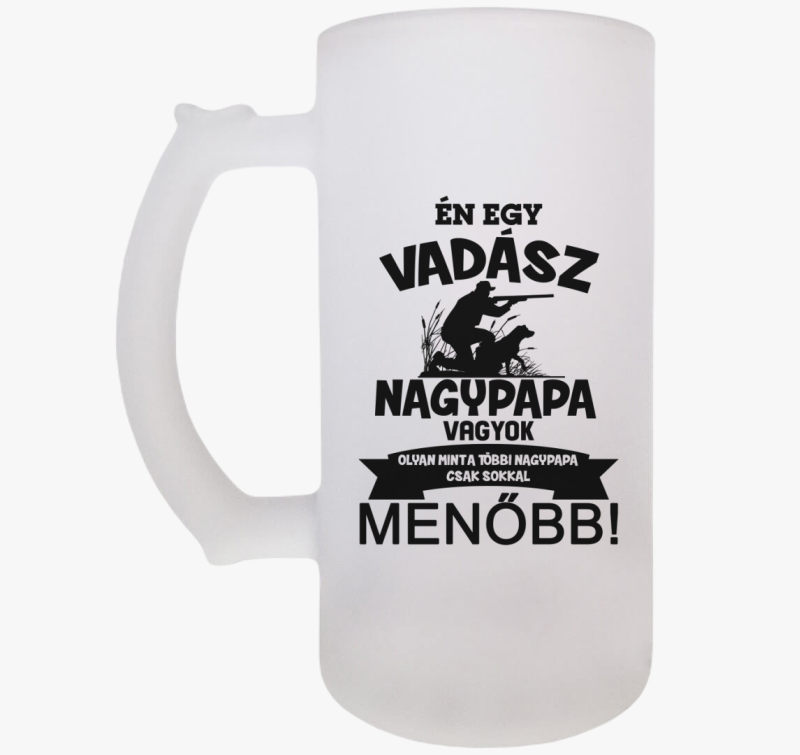 Én egy vadász nagypapa vagyok, olyan mint a többi nagypapa csak sokkal menőbb söröskorsó