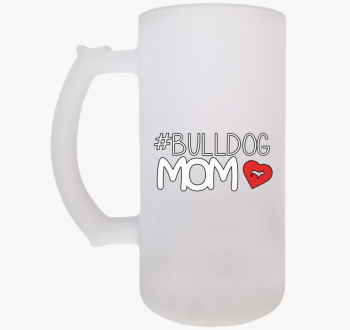 Bulldog Mom söröskor