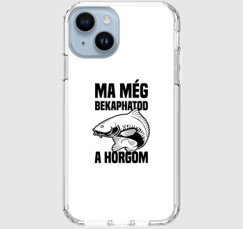 Ma még bekaphatod a horgom telefontok