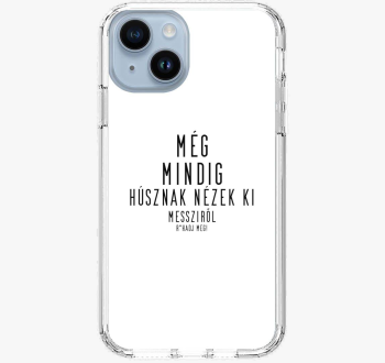 Még mindig húsznak nézek ki telefontok