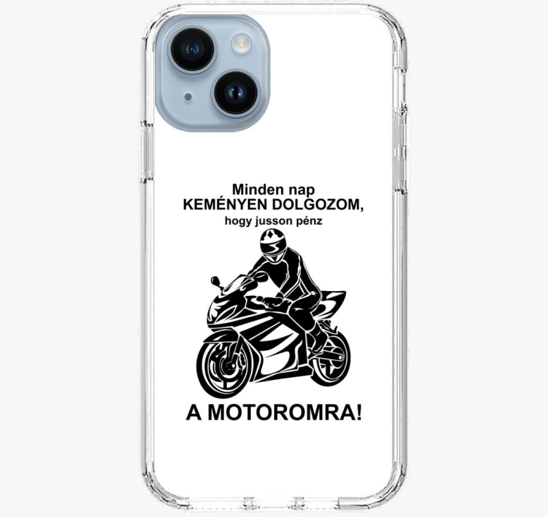 Minden nap keményen dolgozom, hogy jusson pénz a motoromra telefontok