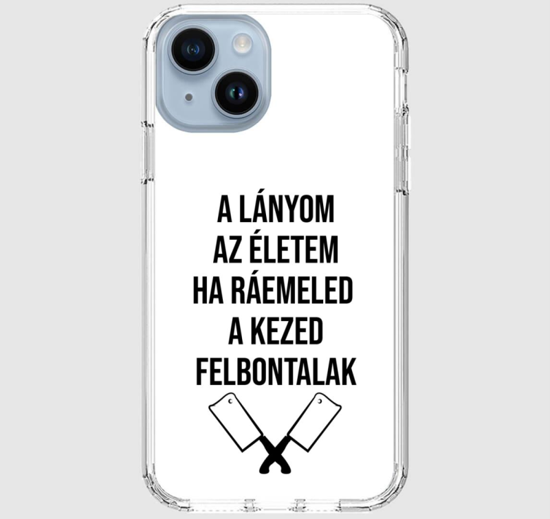 A lányom az életem ha ráemeled a kezed felbontalak telefontok