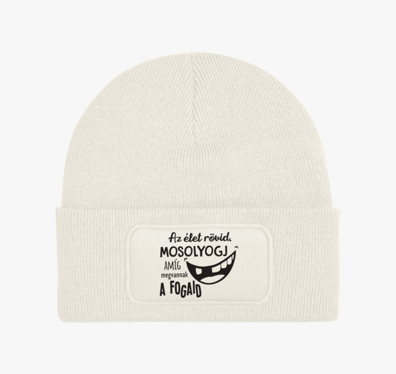 Az élet rövid. Mosolyogj amíg megvannak a fogaid téli sapka