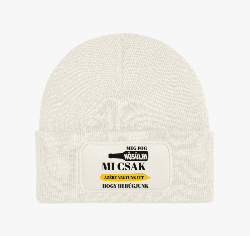 Mi csak azért vagyunk itt, hogy berúgjunk téli sapka