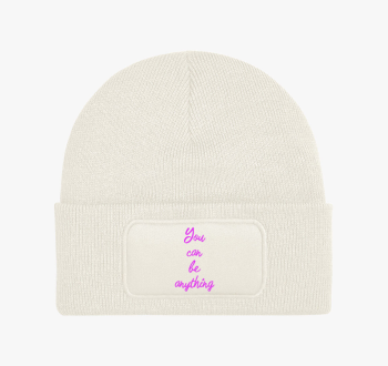 You can be anything ...