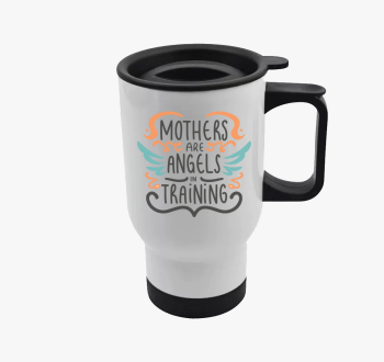 Mothers are Angels t