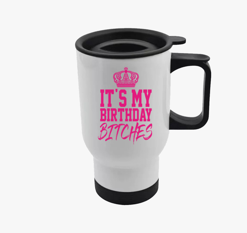 It's my birthday bitches - születésnapos termosz