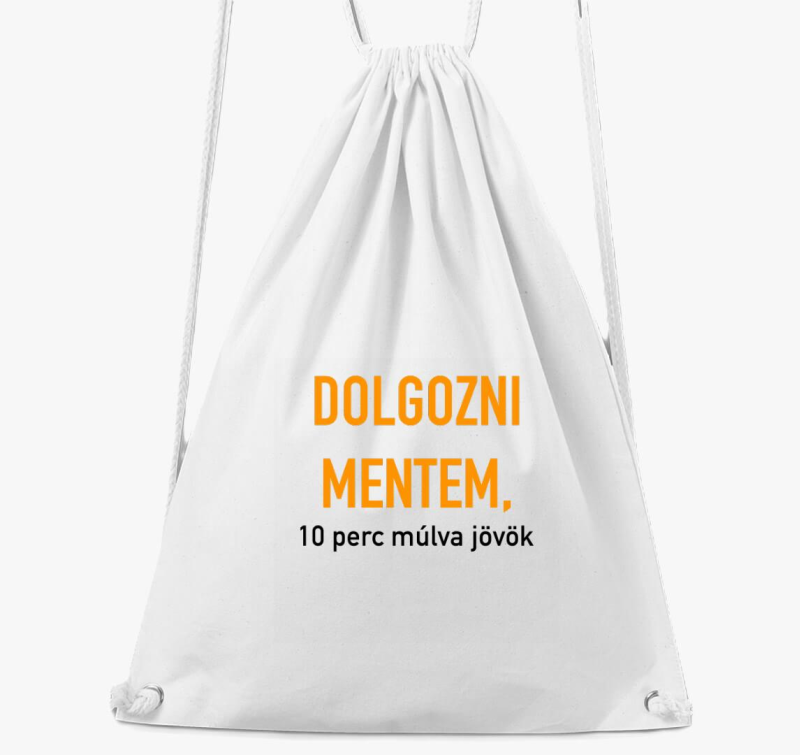 Dolgozni mentem, 10 perc múlva jövök tornazsák
