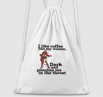I like coffee like my women, dark and punches me in the throat- szarkasztikus kávé rajongós, agressziv cicás minta fekete szöveggel-tornazsák minta