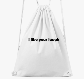 I like your laugh tornazsák