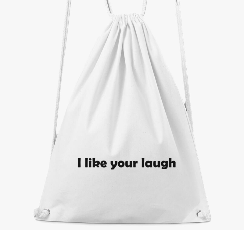 I like your laugh tornazsák