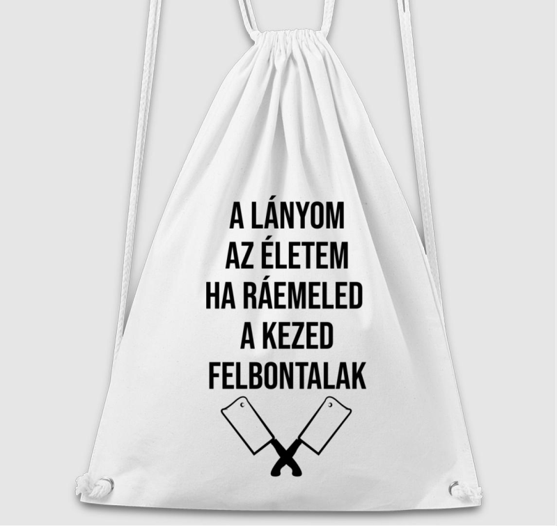 A lányom az életem ha ráemeled a kezed felbontalak tornazsák