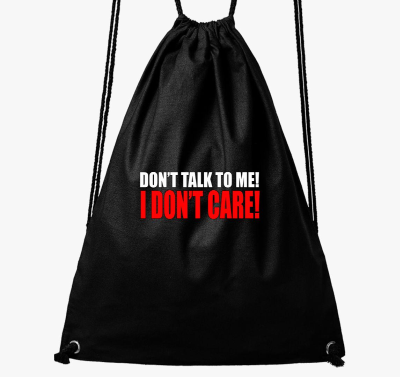 Don't talk to me I don't care tornazsák