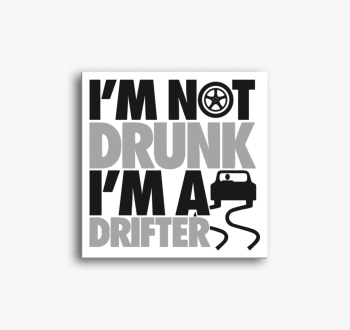 I'm not drunk i'm a ...