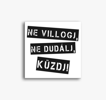 Ne villogj ne dudálj...