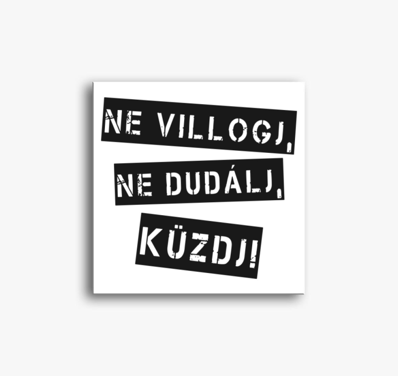 Ne villogj ne dudálj küzdj vászonkép