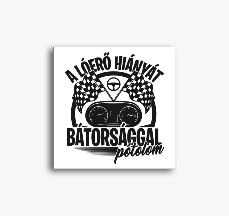 A lóerő hiányt bátorsággal pótolom vászonkép
