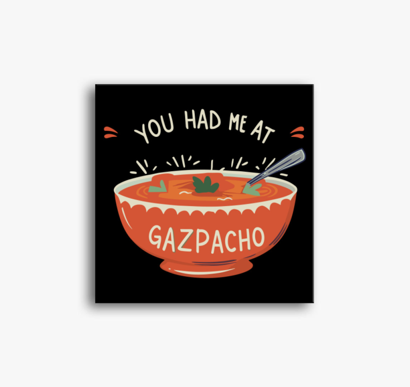 You had me at Gazpacho vászonkép
