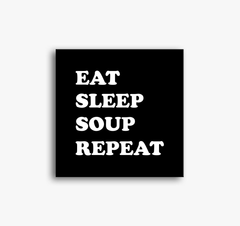 EAT SLEEP SOUP vászonkép