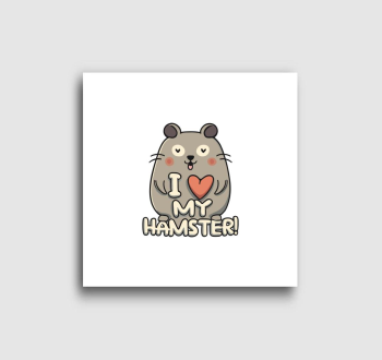 I love my hamster vászonkép